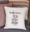 ' Where There's Tea There's Hope ' Cushion